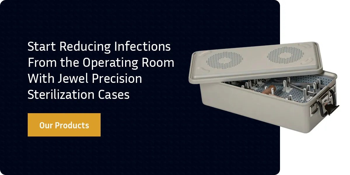 Start reducing infections from the operating room with Jewel Precision Sterilization Cases. 