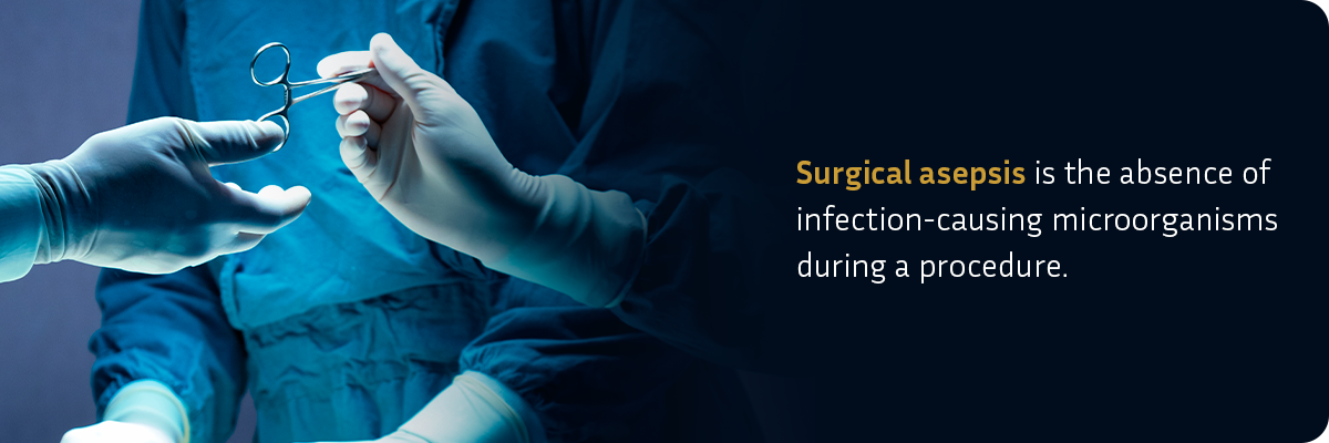 Surgical asepsis is the absence of infection-causing microorganisms during a procedure