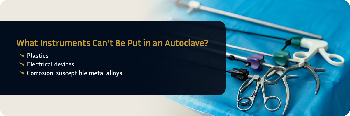 What Instruments can't be put in an autoclave?